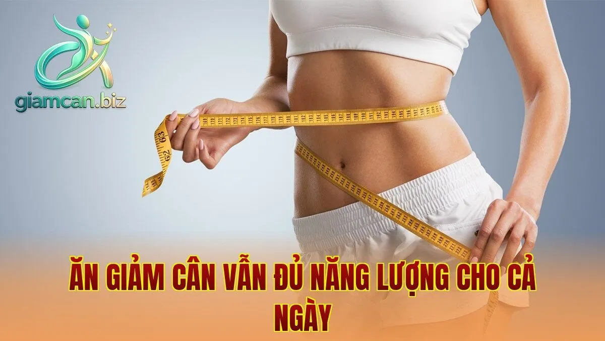 Ăn giảm cân vẫn đủ năng lượng cho cả ngày