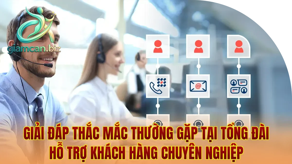Giải đáp thắc mắc thường gặp tại tổng đài hỗ trợ khách hàng chuyên nghiệp