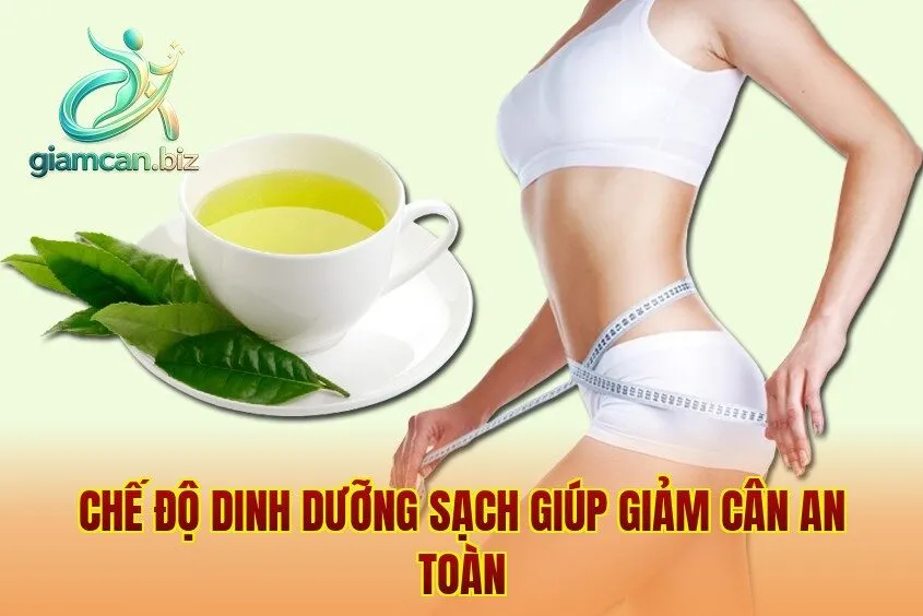 Chế độ dinh dưỡng sạch giúp giảm cân an toàn
