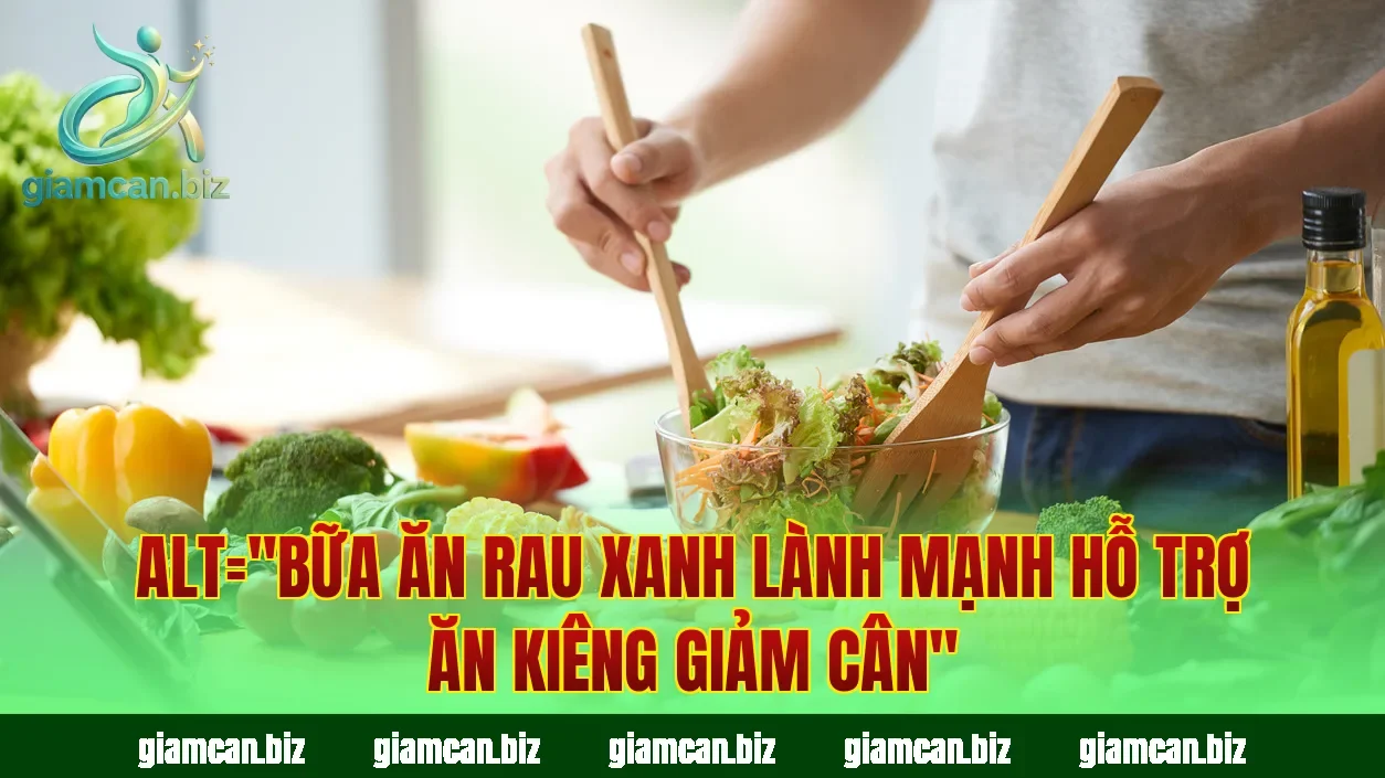 Alt="Bữa ăn rau xanh lành mạnh hỗ trợ ăn kiêng giảm cân"