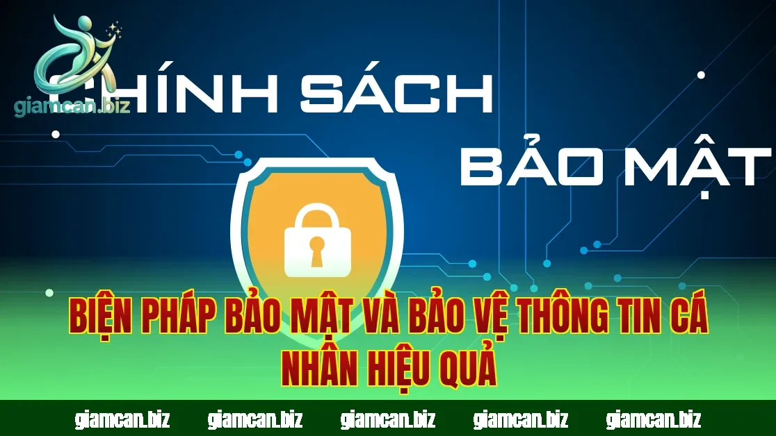 Biện pháp bảo mật và bảo vệ thông tin cá nhân hiệu quả