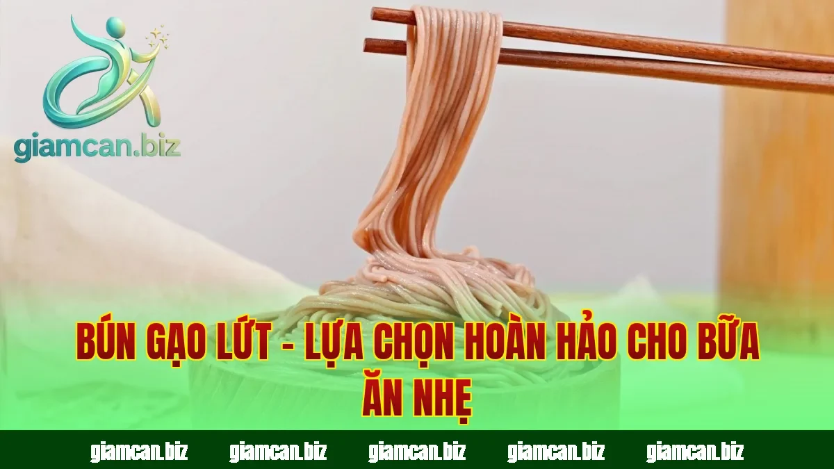 Bún Gạo Lứt – Lựa Chọn Hoàn Hảo Cho Bữa Ăn Nhẹ