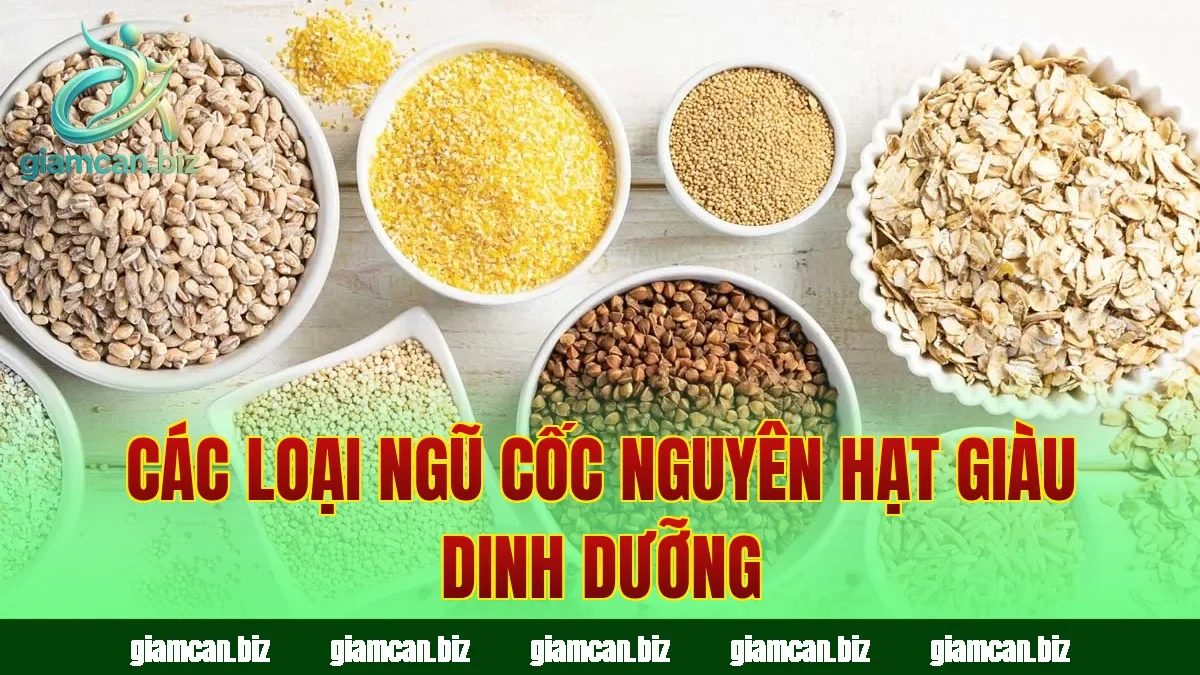 Các loại ngũ cốc nguyên hạt giàu dinh dưỡng