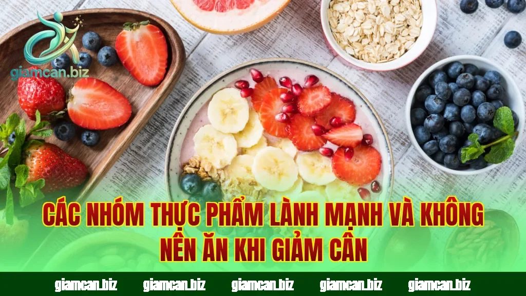 Các nhóm thực phẩm lành mạnh và không nên ăn khi giảm cân