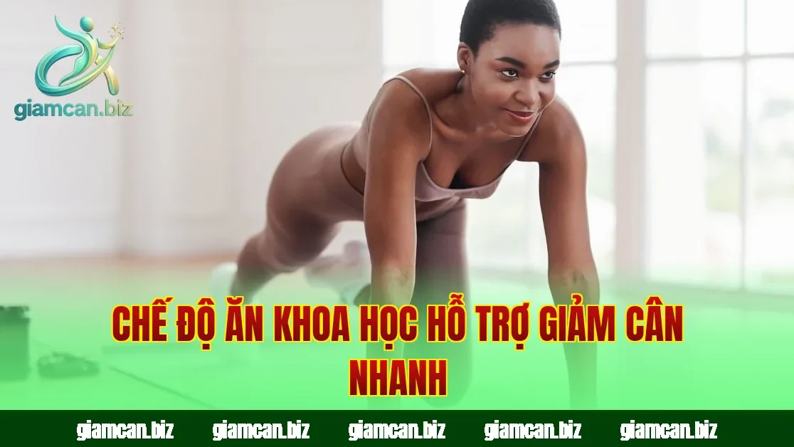Chế độ ăn khoa học hỗ trợ giảm cân nhanh