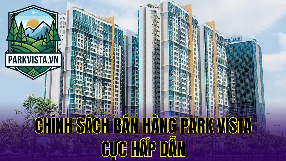 Chính sách bán hàng Park Vista cực hấp dẫn