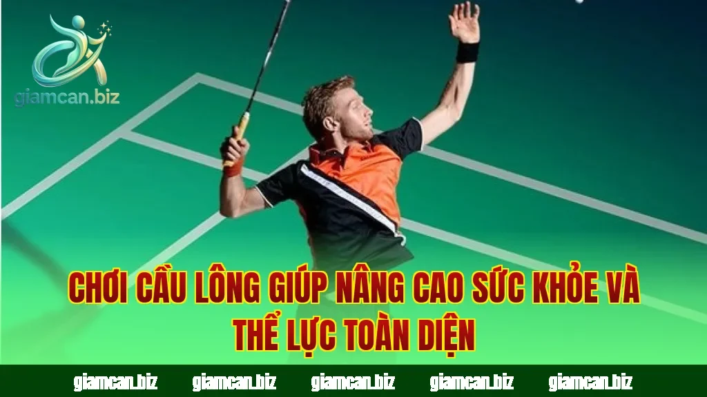 Chơi cầu lông giúp nâng cao sức khỏe và thể lực toàn diện