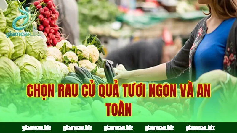Chọn rau củ quả tươi ngon và an toàn