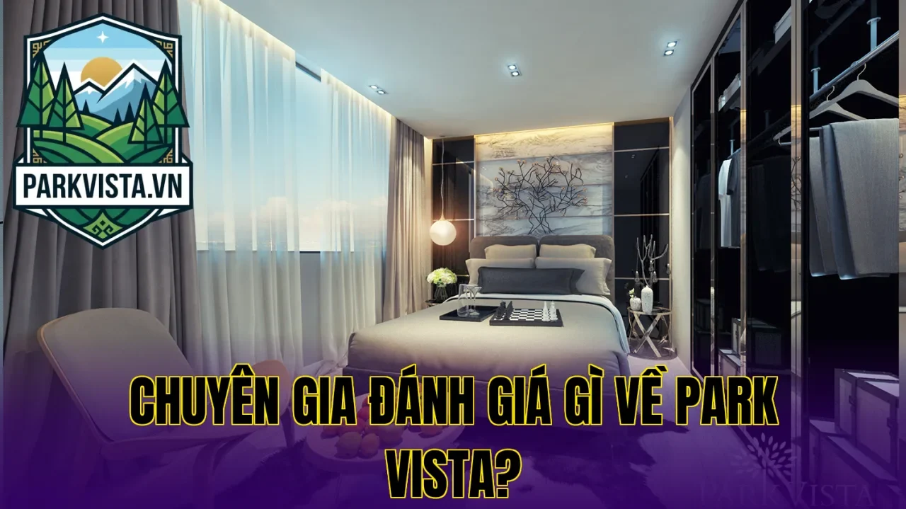 Chuyên gia đánh giá gì về Park Vista?
