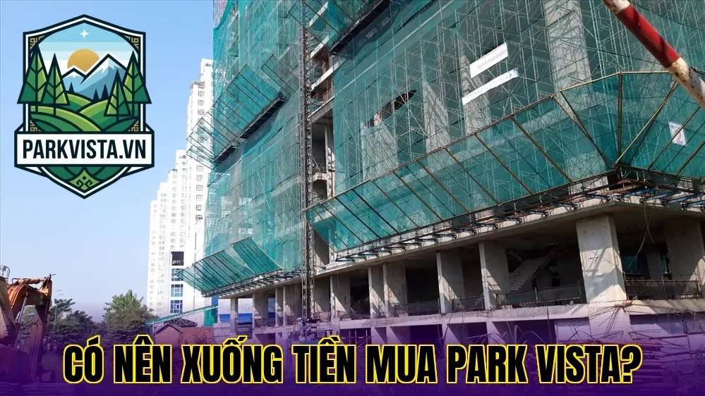 Có nên xuống tiền mua Park Vista?