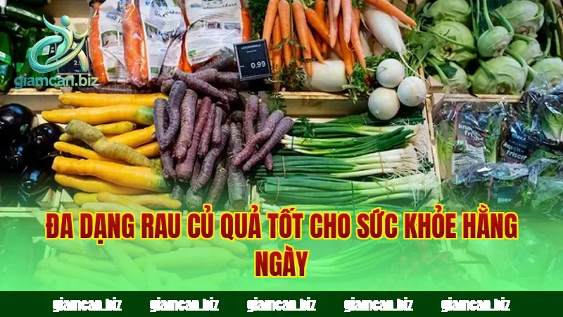 Đa dạng rau củ quả tốt cho sức khỏe hằng ngày