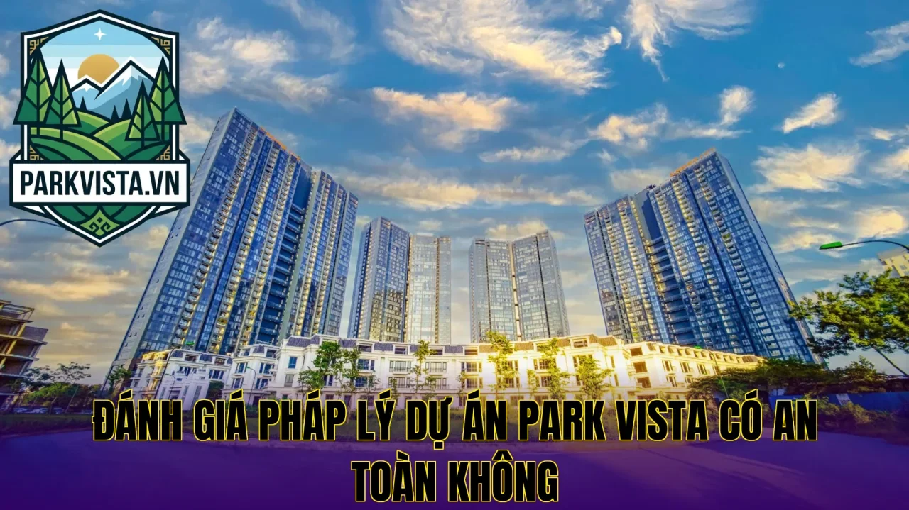 Đánh giá pháp lý dự án Park Vista có an toàn không