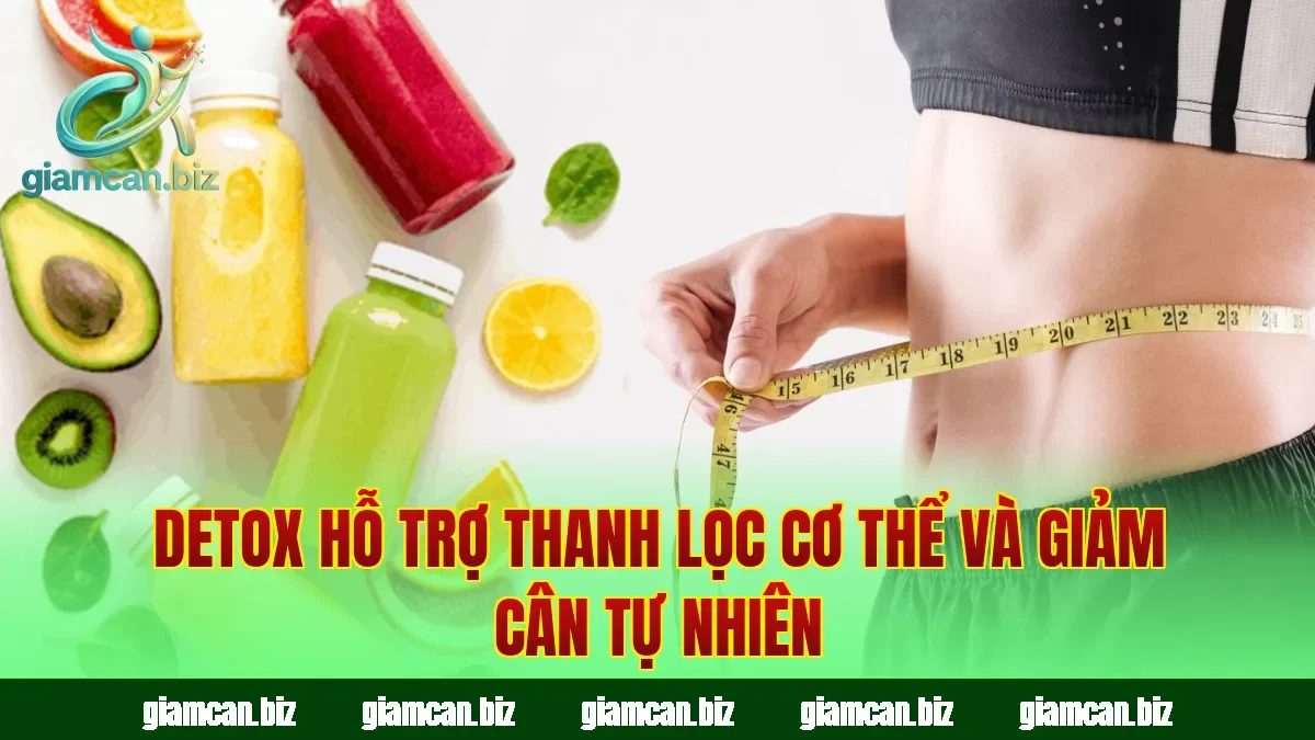 Detox hỗ trợ thanh lọc cơ thể và giảm cân tự nhiên