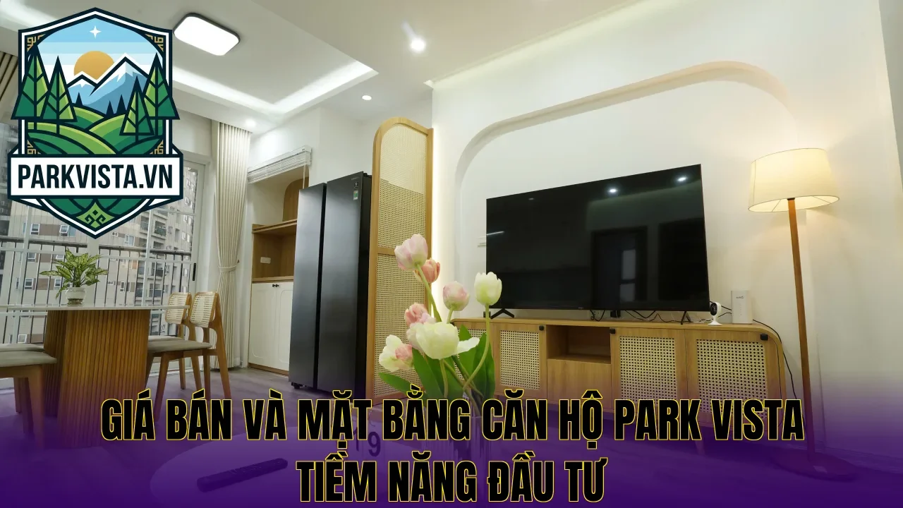 Giá bán và mặt bằng căn hộ Park Vista tiềm năng đầu tư