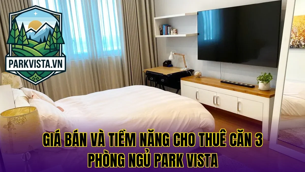 Giá bán và tiềm năng cho thuê căn 3 phòng ngủ Park Vista
