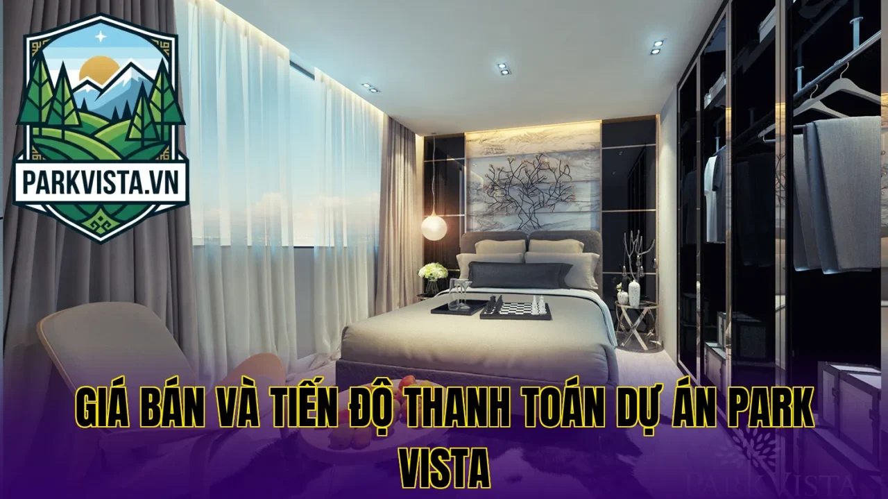 Giá bán và tiến độ thanh toán dự án Park Vista