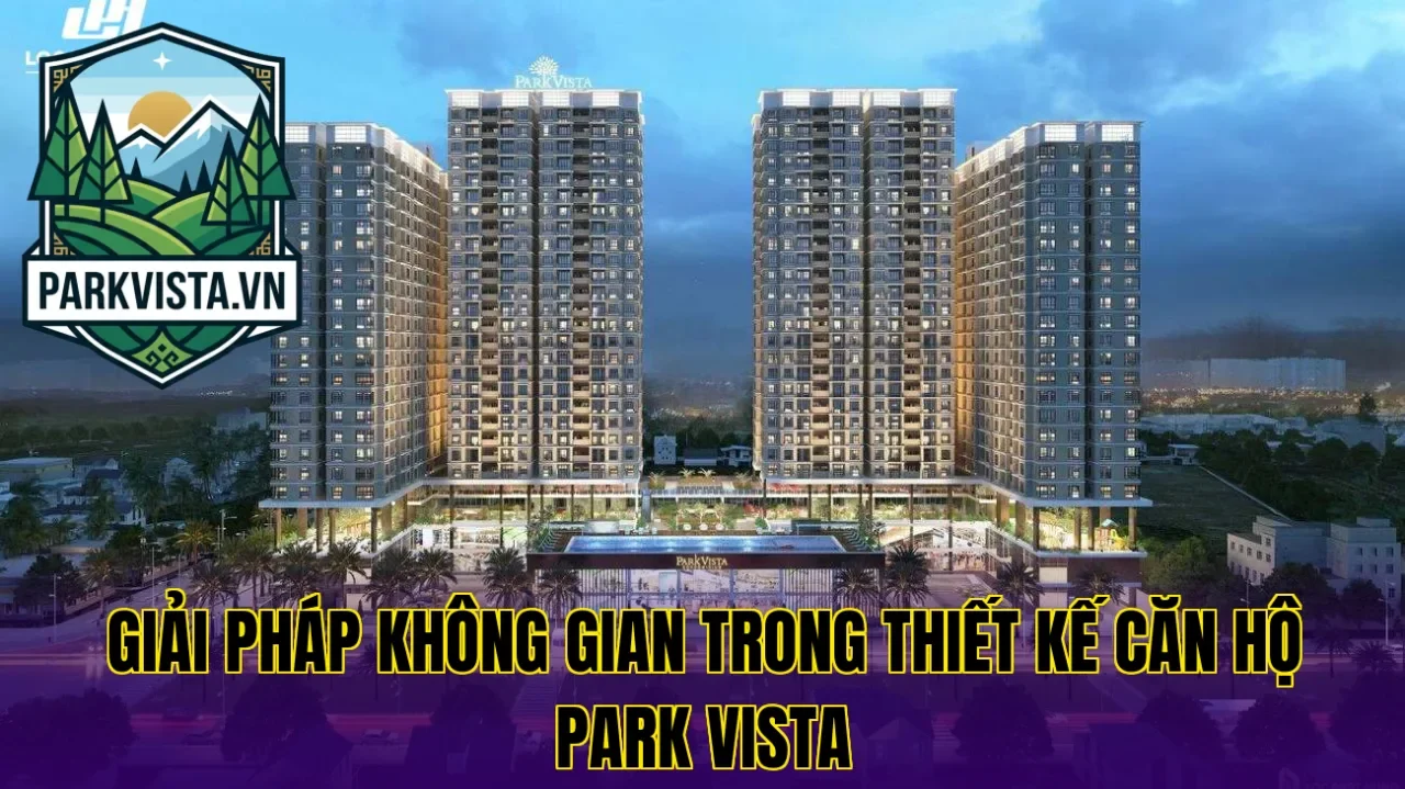 Giải pháp không gian trong thiết kế căn hộ Park Vista