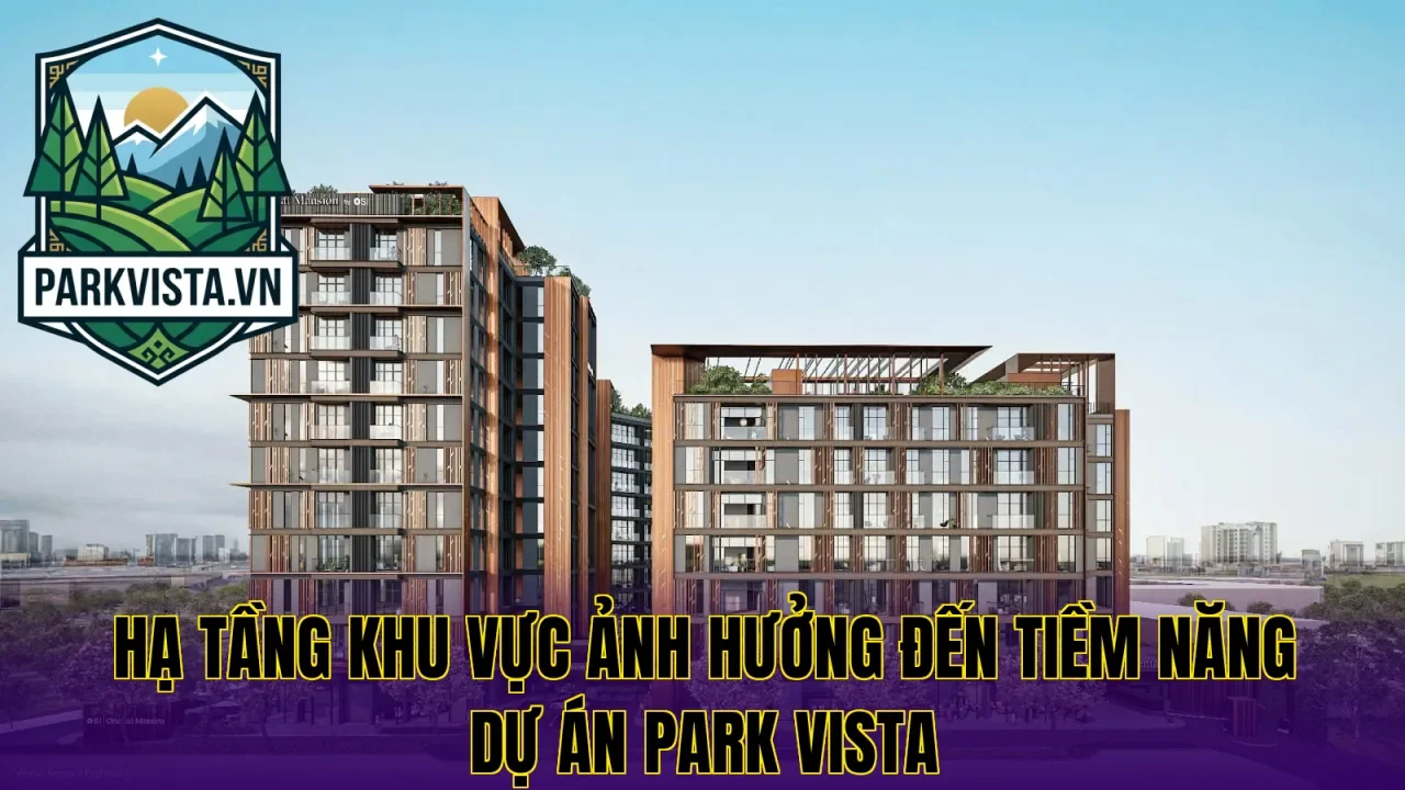 Hạ tầng khu vực ảnh hưởng đến tiềm năng dự án Park Vista