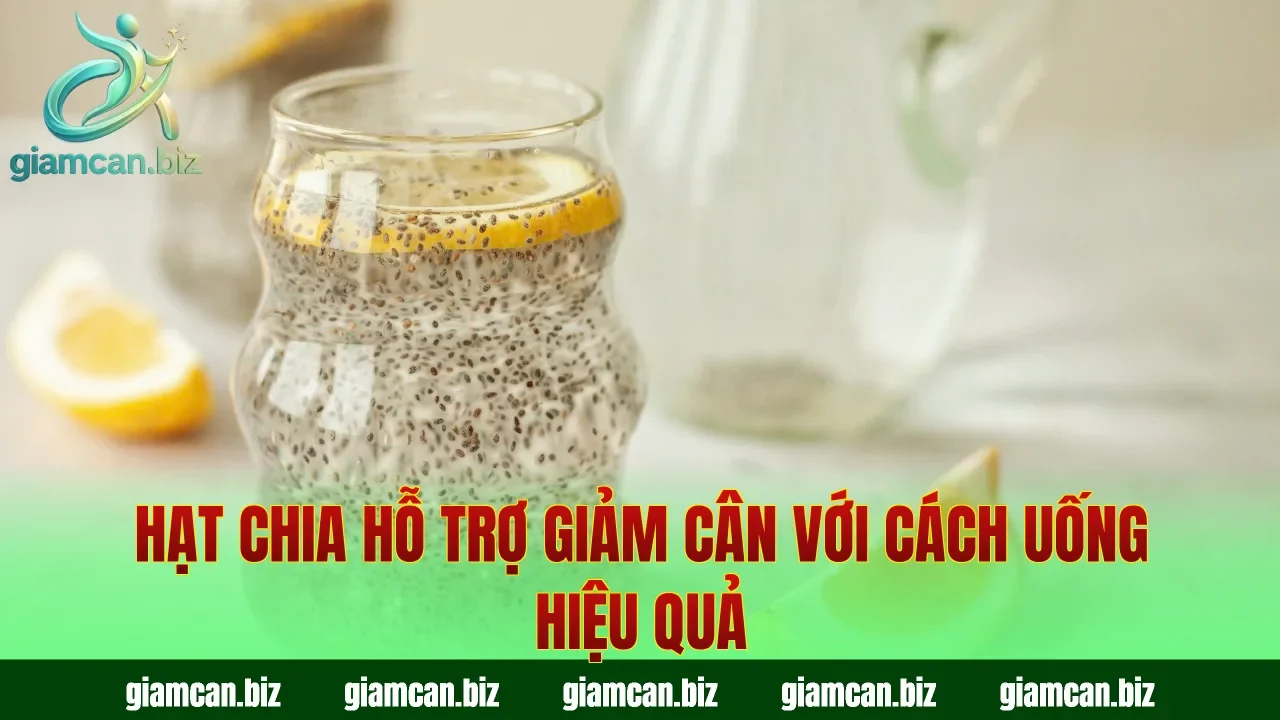 Hạt chia hỗ trợ giảm cân với cách uống hiệu quả