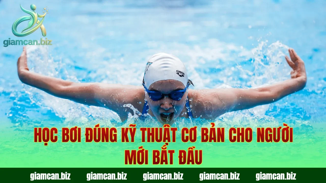 Học bơi đúng kỹ thuật cơ bản cho người mới bắt đầu