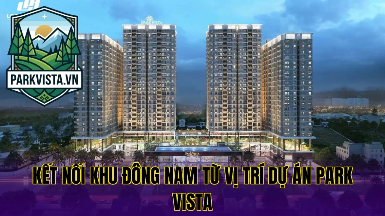 Kết nối khu Đông Nam từ vị trí dự án Park Vista