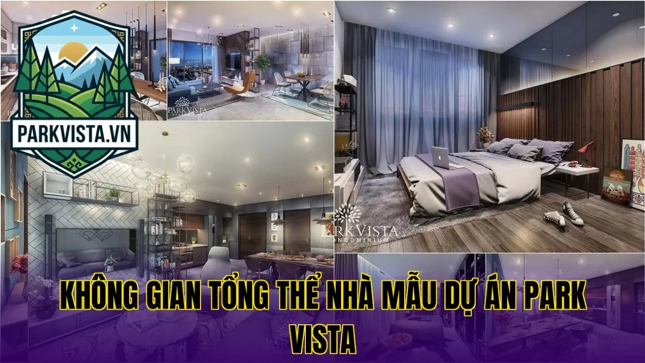 Không gian tổng thể nhà mẫu dự án Park Vista