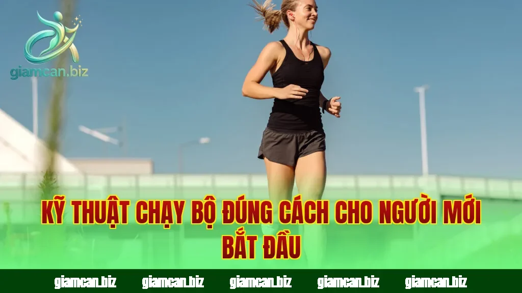 Kỹ thuật chạy bộ đúng cách cho người mới bắt đầu