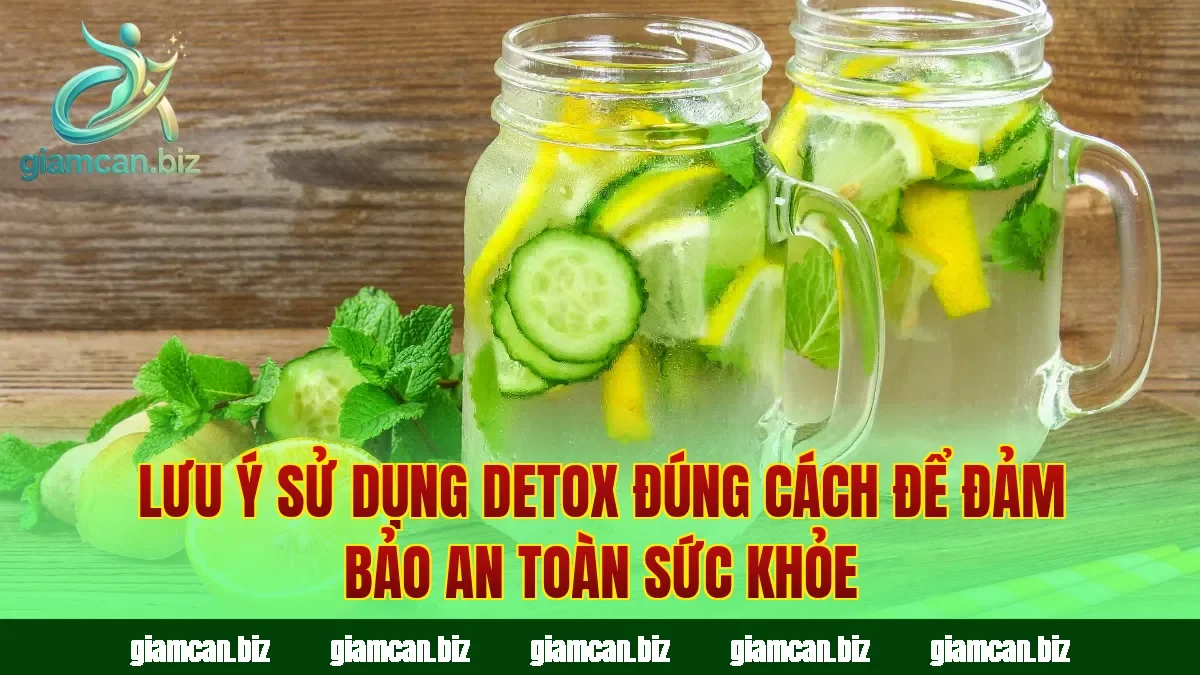 Lưu ý sử dụng detox đúng cách để đảm bảo an toàn sức khỏe