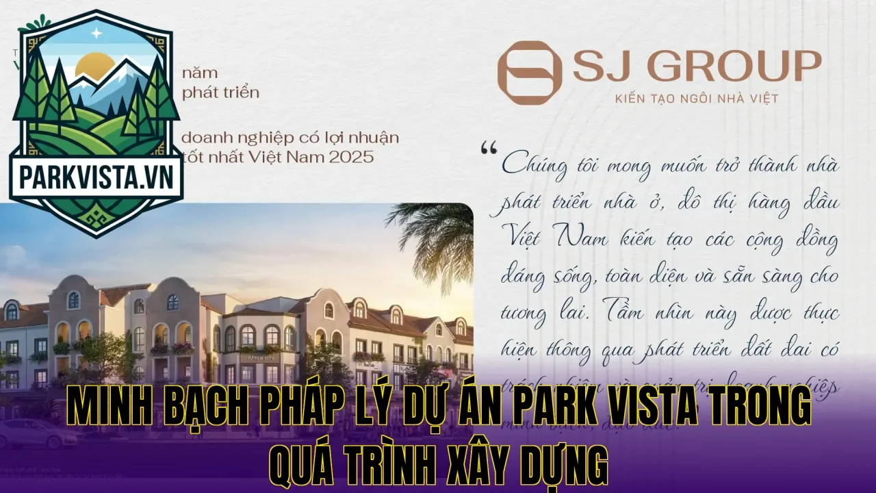 Minh bạch pháp lý dự án Park Vista trong quá trình xây dựng