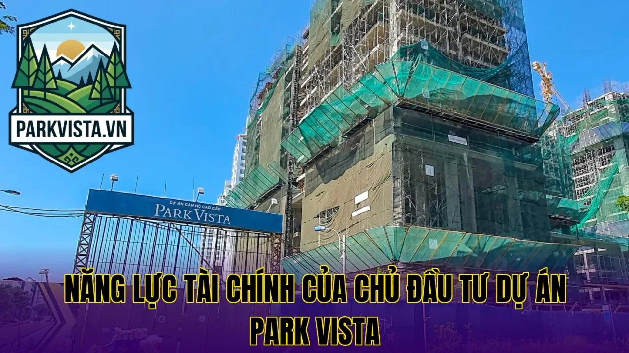 Năng lực tài chính của chủ đầu tư dự án Park Vista