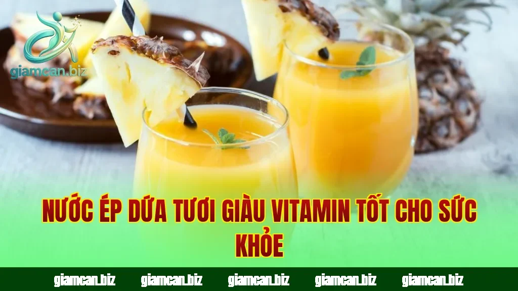 Nước ép dứa tươi giàu vitamin tốt cho sức khỏe
