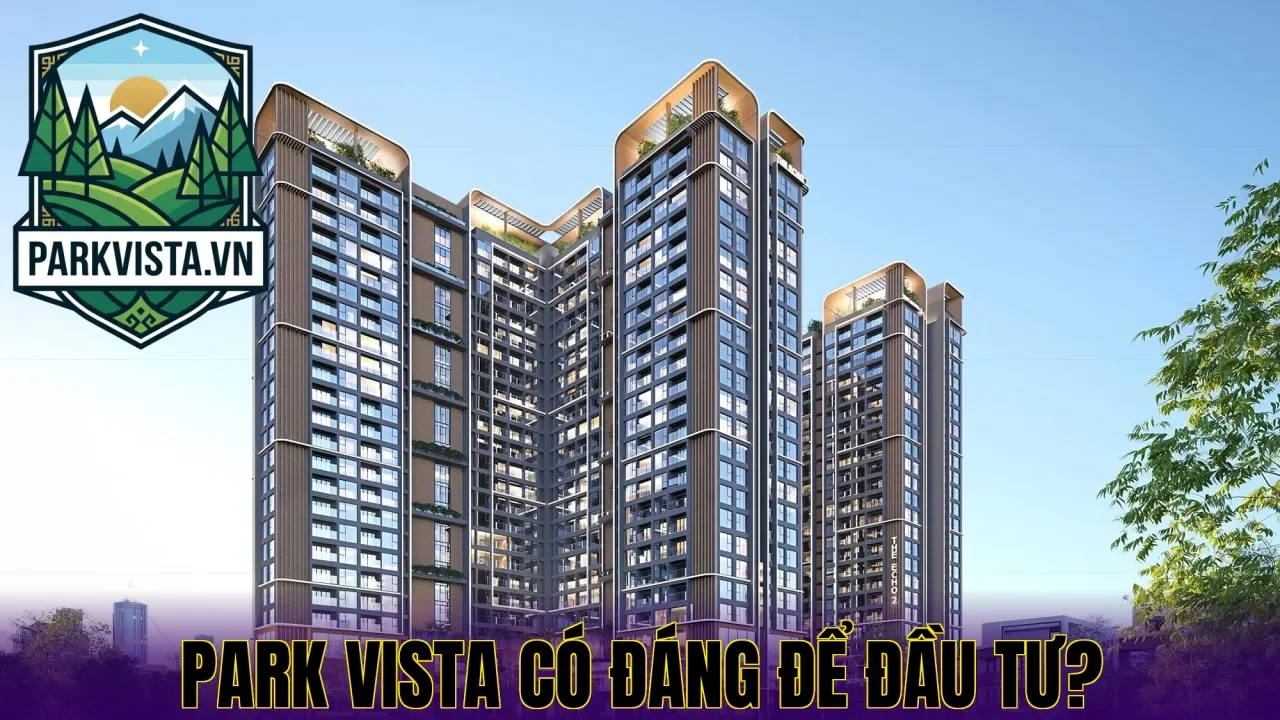 Park Vista có đáng để đầu tư?
