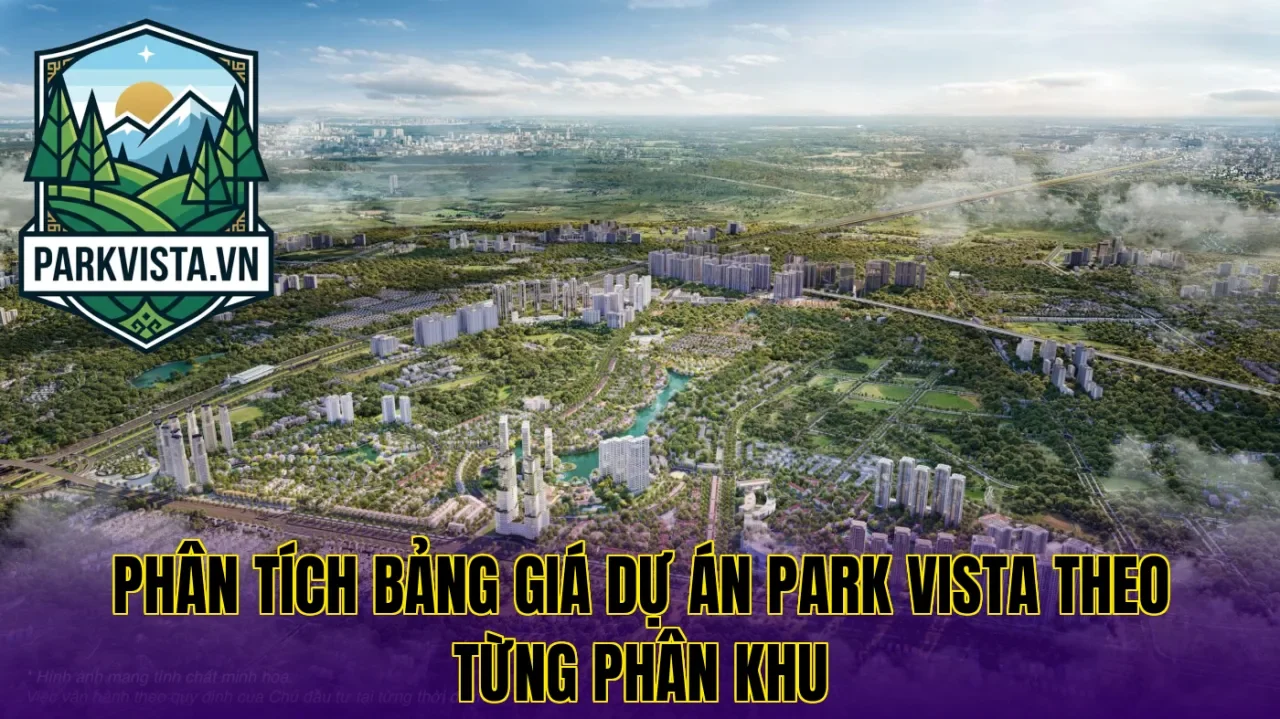 Phân tích bảng giá dự án Park Vista theo từng phân khu