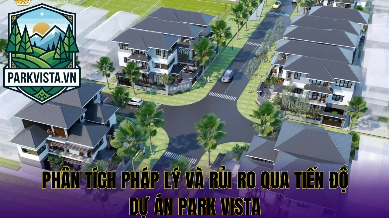 Phân tích pháp lý và rủi ro qua tiến độ dự án Park Vista