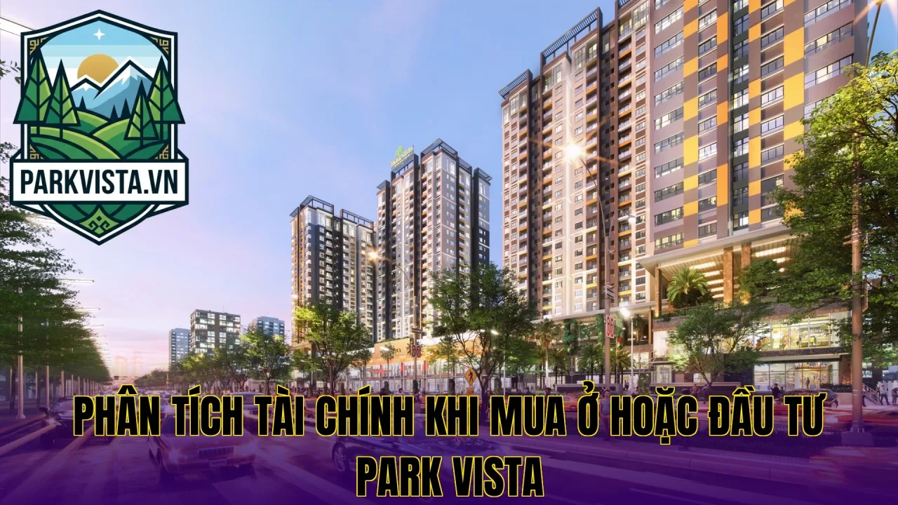 Phân tích tài chính khi mua ở hoặc đầu tư Park Vista