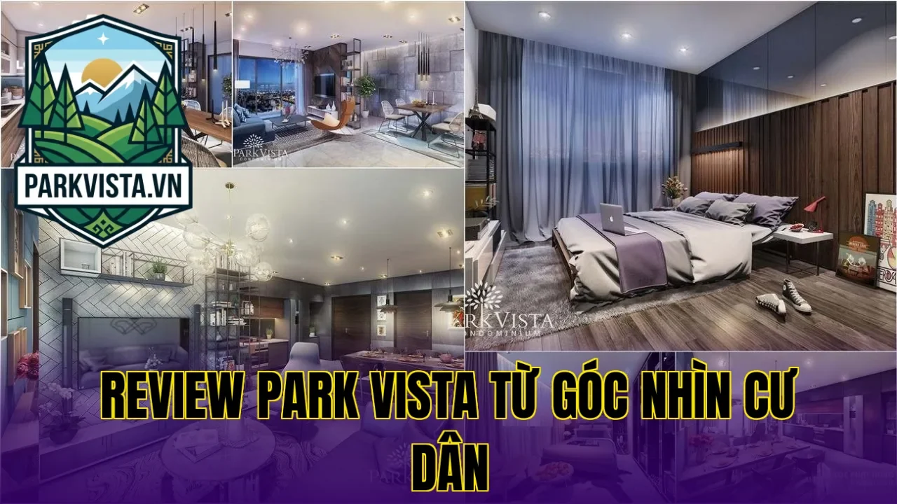 Review Park Vista từ góc nhìn cư dân