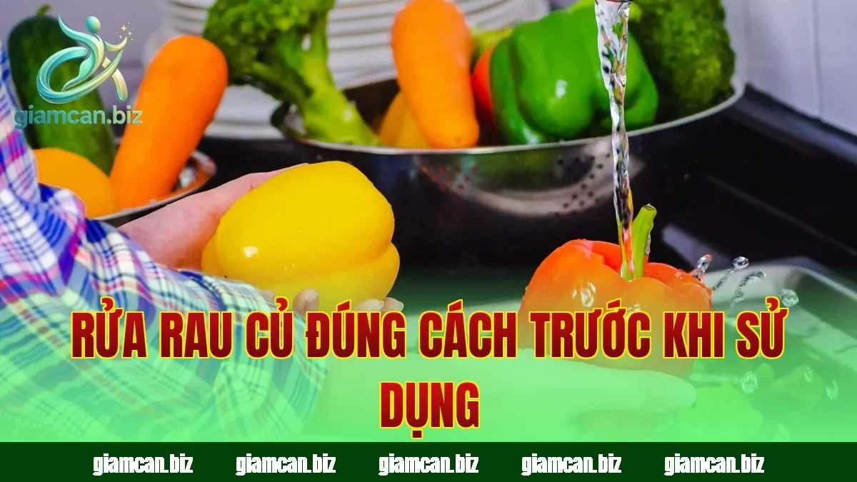 Rửa rau củ đúng cách trước khi sử dụng