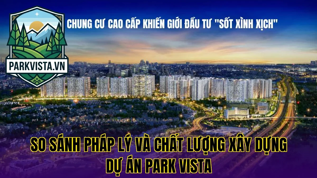 So sánh pháp lý và chất lượng xây dựng dự án Park Vista