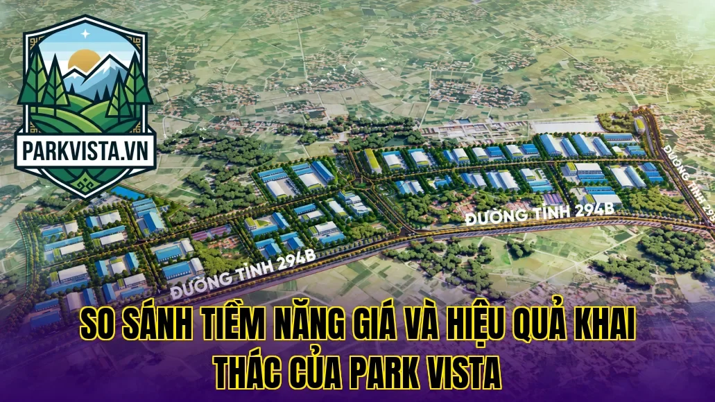 So sánh tiềm năng giá và hiệu quả khai thác của Park Vista