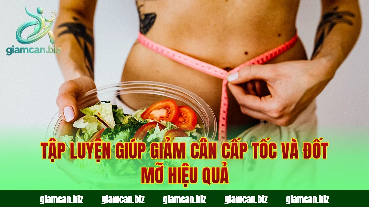 Tập luyện giúp giảm cân cấp tốc và đốt mỡ hiệu quả