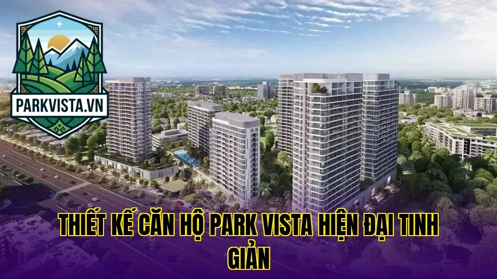 Thiết kế căn hộ Park Vista hiện đại tinh giản