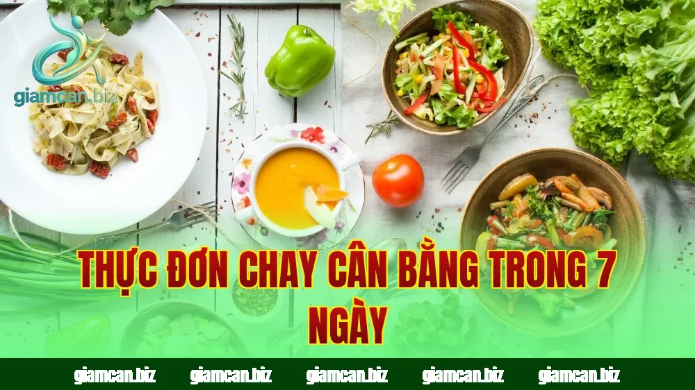 Thực đơn chay cân bằng trong 7 ngày
