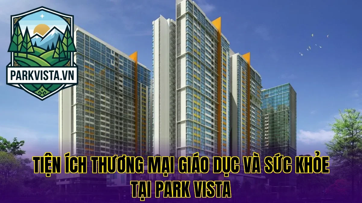 Tiện ích thương mại giáo dục và sức khỏe tại Park Vista