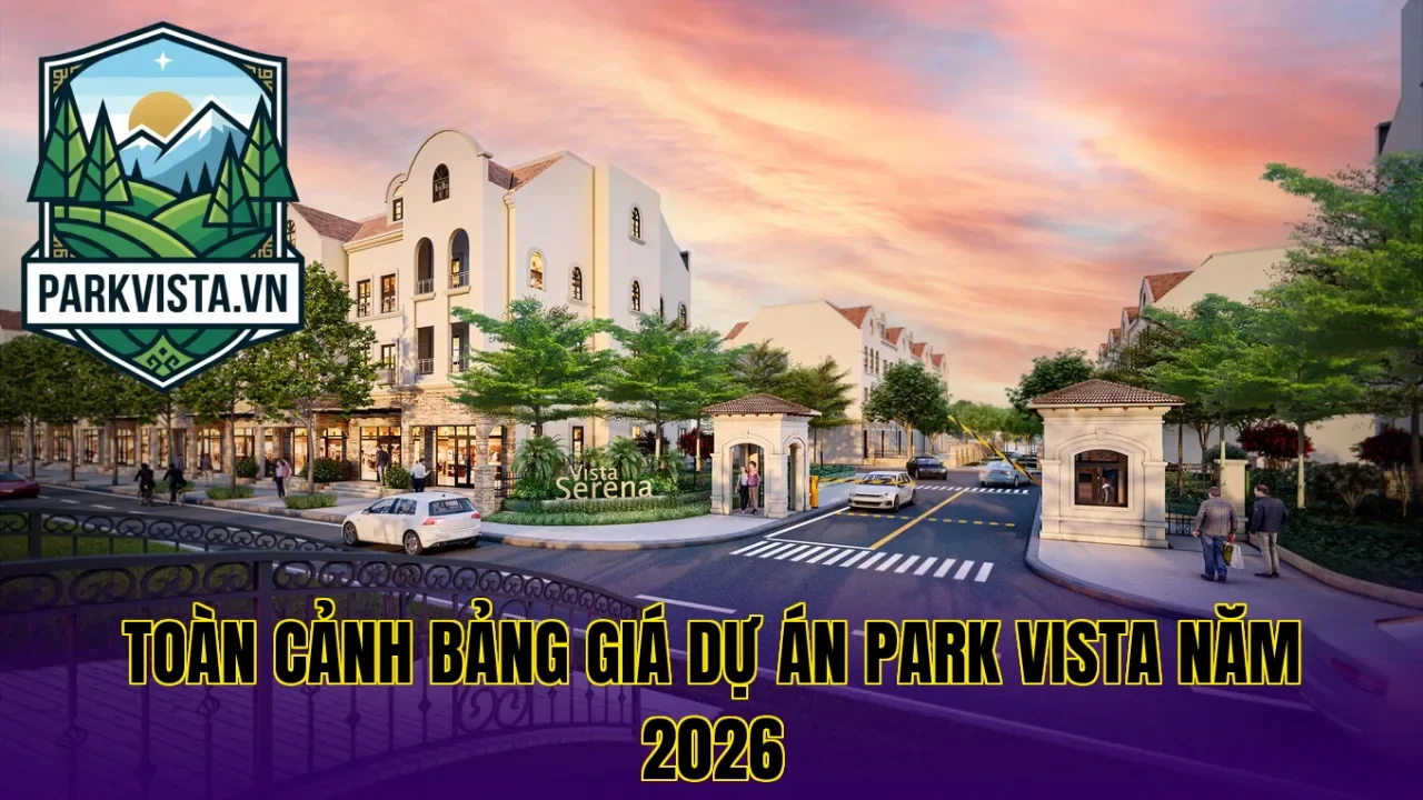 Toàn cảnh bảng giá dự án Park Vista năm 2026