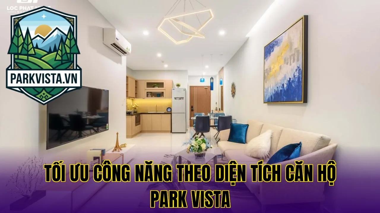 Tối ưu công năng theo diện tích căn hộ Park Vista
