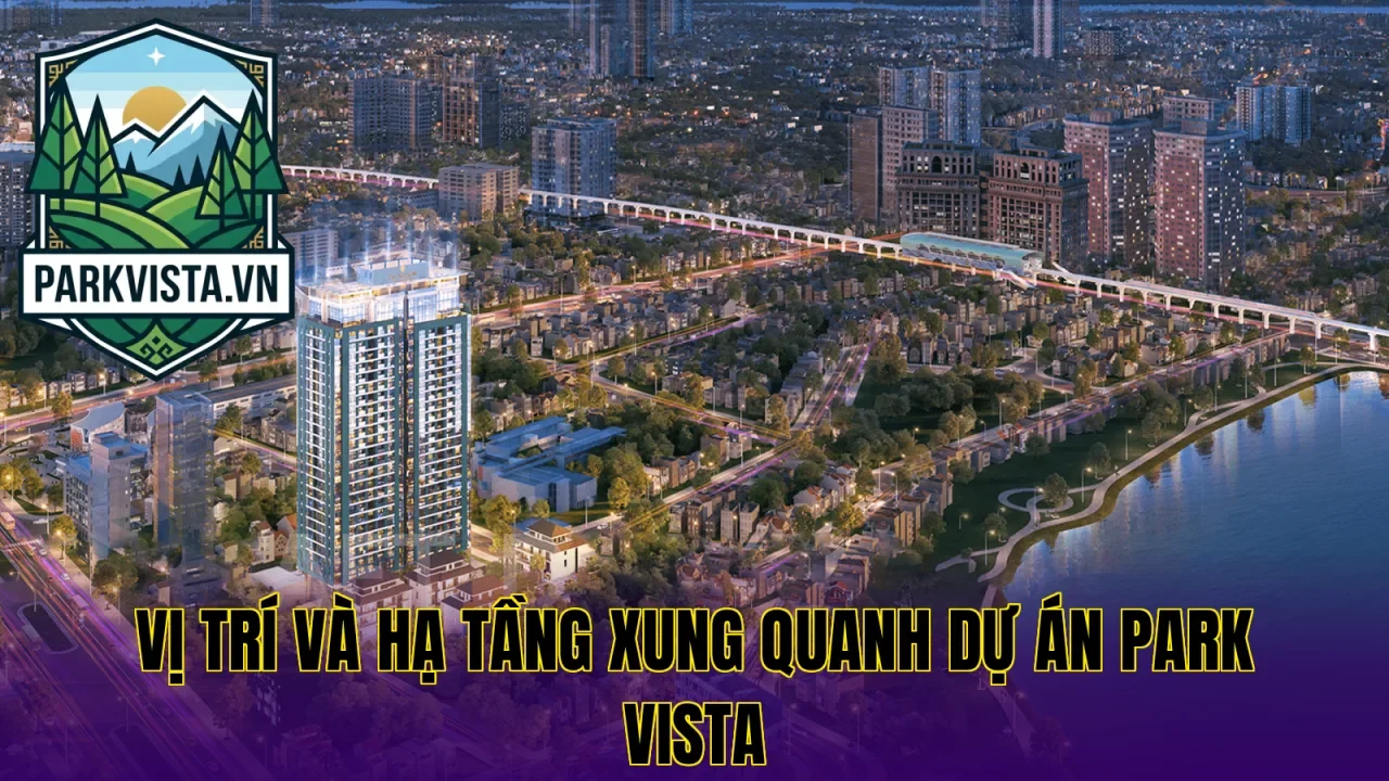 Vị trí và hạ tầng xung quanh dự án Park Vista